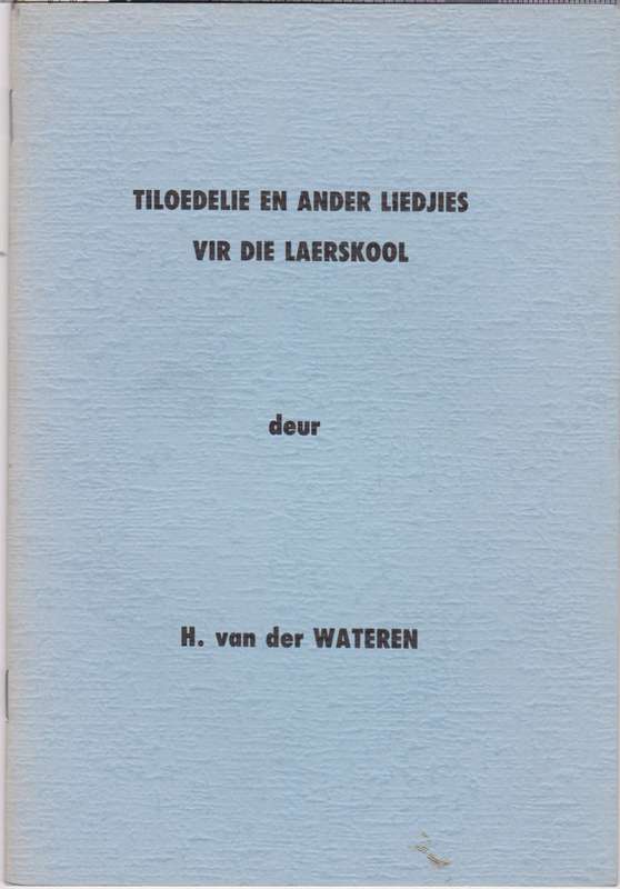 TILOEDELIE EN ANDER LIEDJIES VIR DIE L S - VANDERWATEREN,H