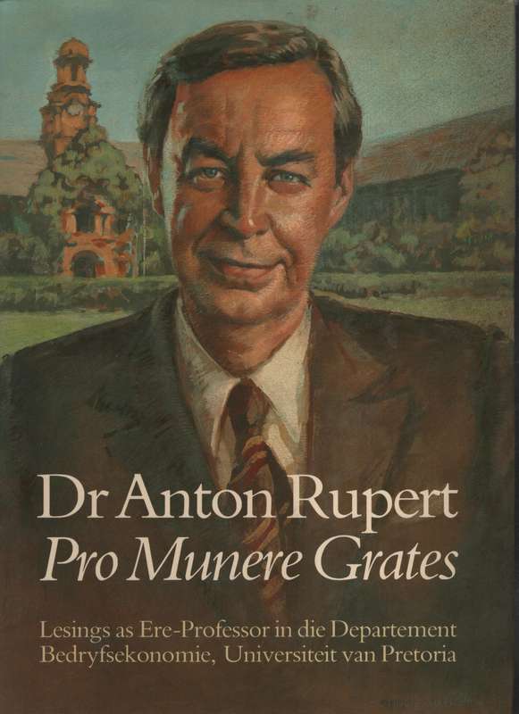 Dr Anton Rupert - Pro Munere Gratis. Lesings as Ere-Professor in die - Marx, S. (ed); Rupert, Anton