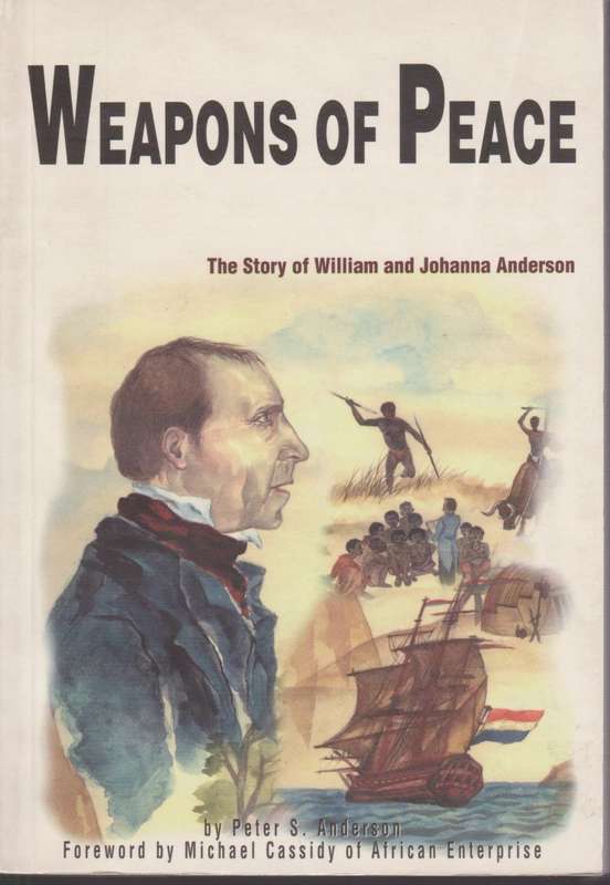Weapons of Peace: The Story of William and Johanna Anderson - Anderson, Peter S.