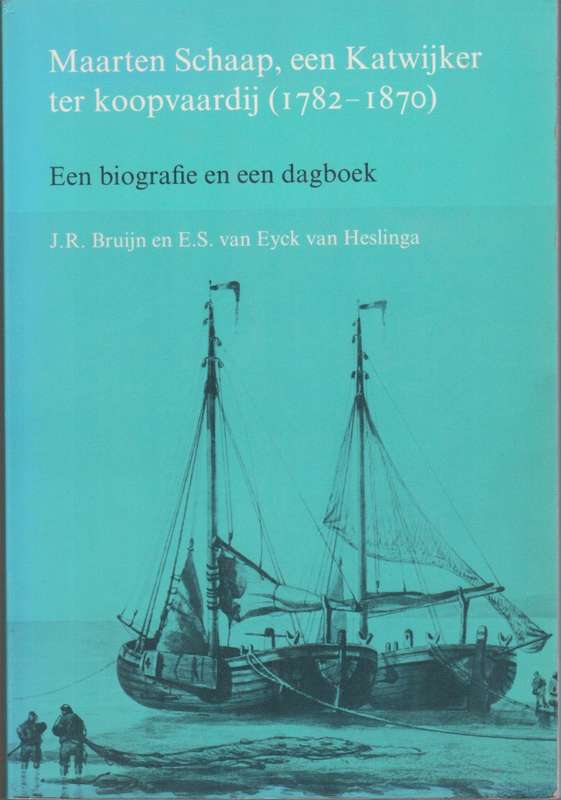 Maarten Schaap, een Katwijker ter koopvaardij (1782-1870). Een biogr - Bruijn, J. R.; van Heslinga,