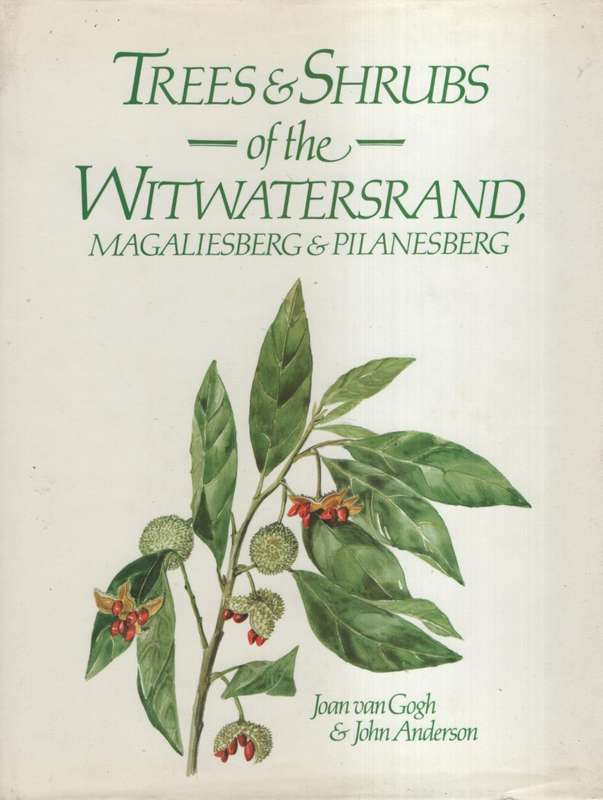 Trees and Shrubs of the Witwatersrand, Magaliesberg, and Pilanesberg - Van Gogh, Joan; Anderson, Jo