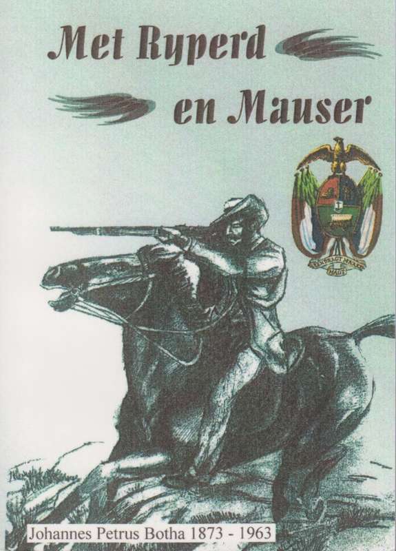 Met Ryperd en Mauser: Johannes Petrus Botha 1873-1963 - Botha, Johannes Petrus