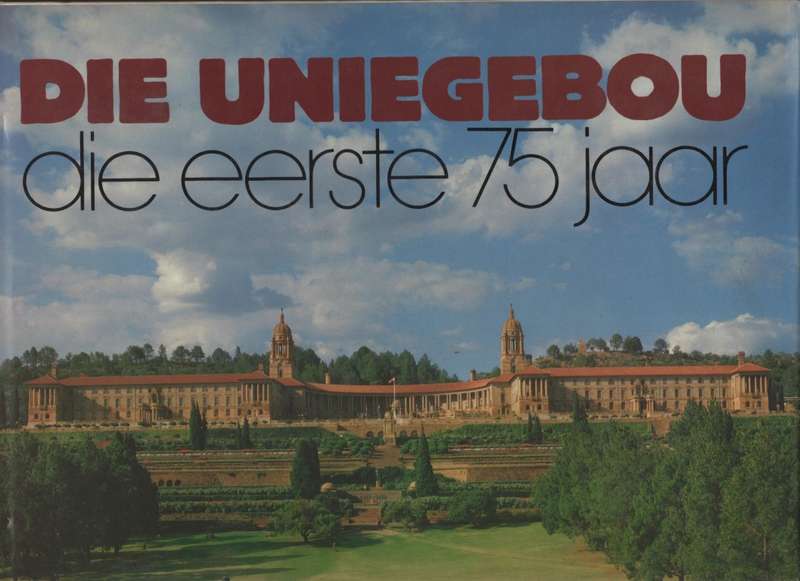 Die Uniegebou: Die Eerste 75 Jaar - Rencken, C. R. E.