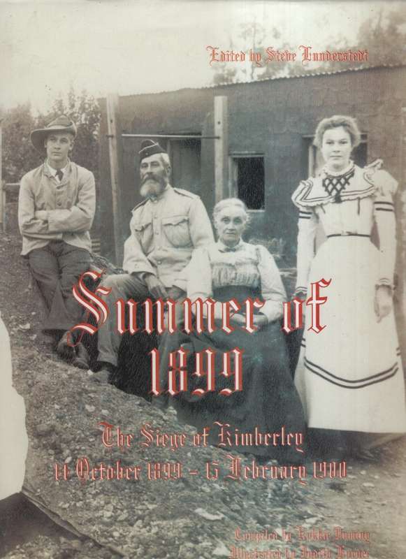 Summer of 1899: The Siege of Kimberley, 14 October 1899 - 15 Februar - Duminy, Kokkie (compiler); L