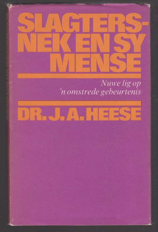 Slagtersnek en Sy Mense. Nuwe Lig op 'n Omstrede Gebeurtenis - Heese, J. A.