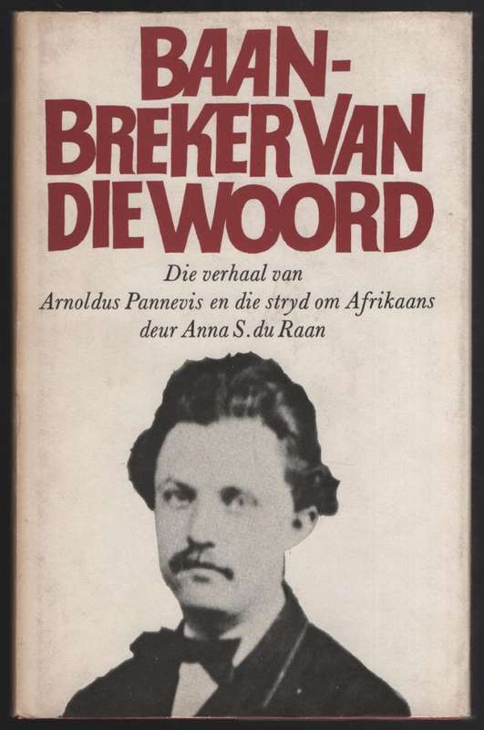 Baanbreker van die Woord: Die Verhaal van Arnoldus Pannevis en die S - Du Raan, Anna S.