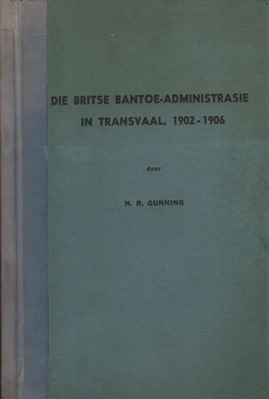 Die Britse Bantoe-Administrasie in Transvaal, 1902-1906 - Gunning, N. R.