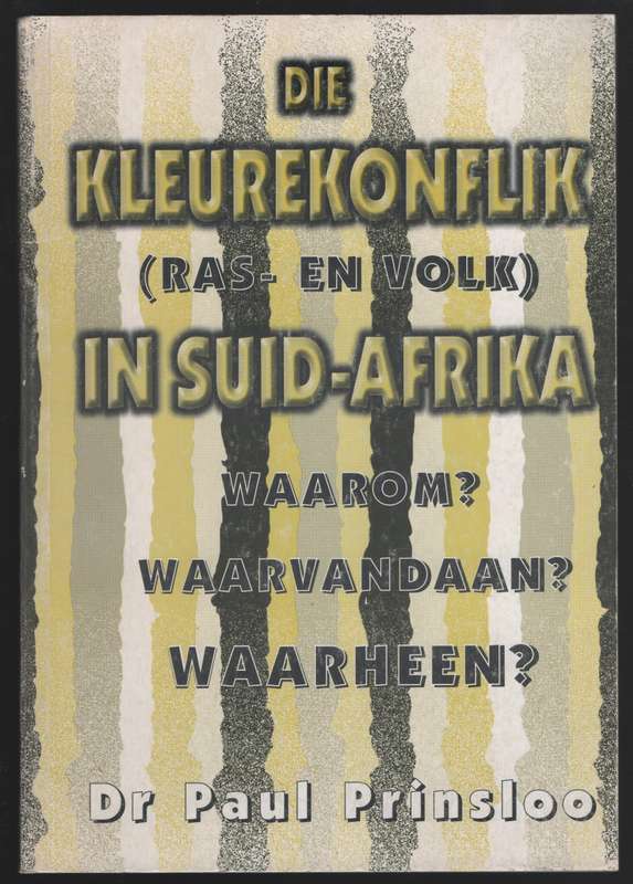 Die Kleurekonflik (Ras- en Volk) in Suid Afrika. Waarom? Waarvandaan - Prinsloo, Paul