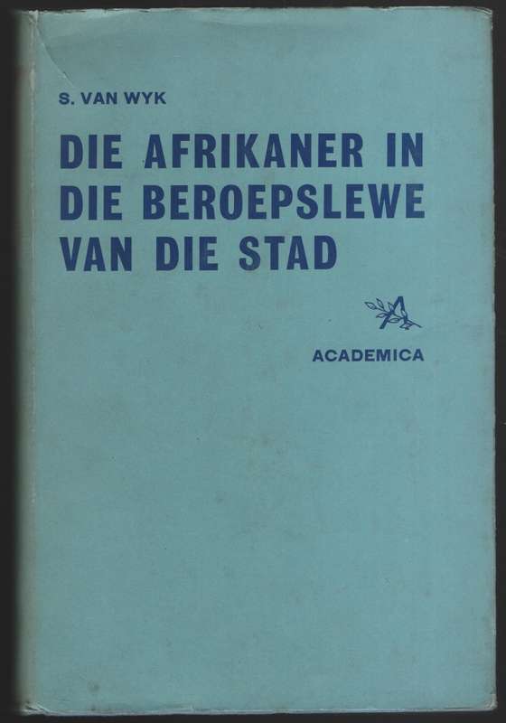 Die Afrikaner in die Beroepslewe van die Stad - Van Wyk, S.