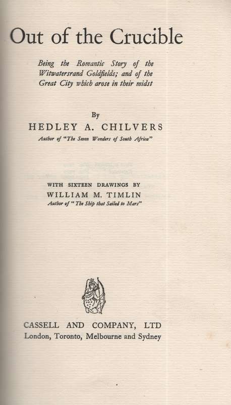 Out of the Crucible. Being the Romantic Story of the Witwatersrand G - Chilvers, Hedley A.