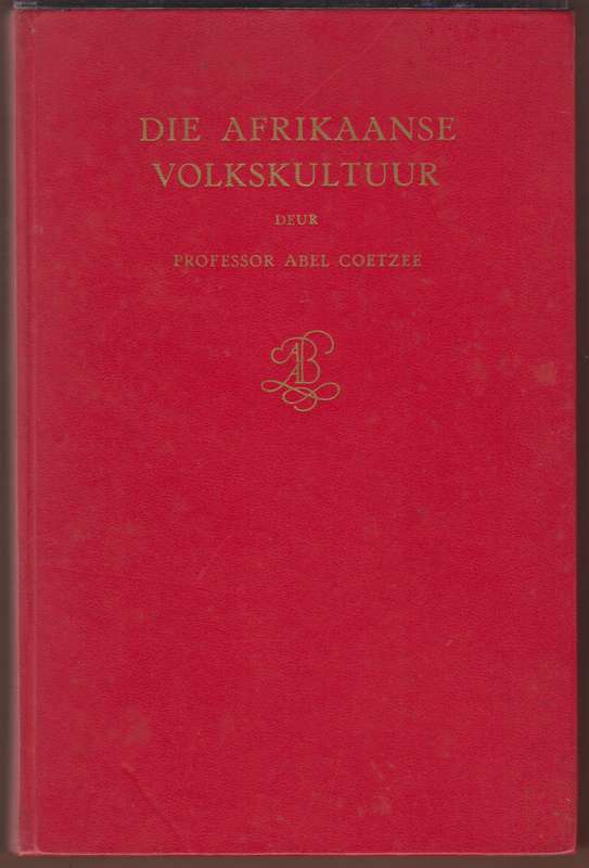 Die Afrikaanse Volkskultuur. Inleiding tot die Studie van Volkekunde - Coetzee, Abel