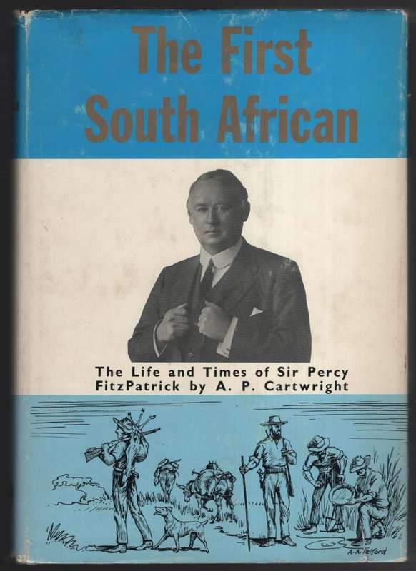 The First South African: The Life and Times of Sir Percy FitzPatrick - Cartwright, A. P.