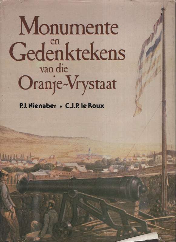 Monumente en Gedenktekens van die Oranje-Vrystaat - Nienaber, P. J.; Le Roux, C.