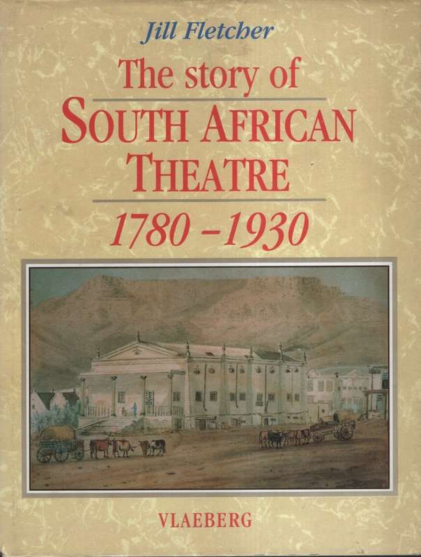 The Story of South African Theatre, 1780-1930 - Fletcher, Jill