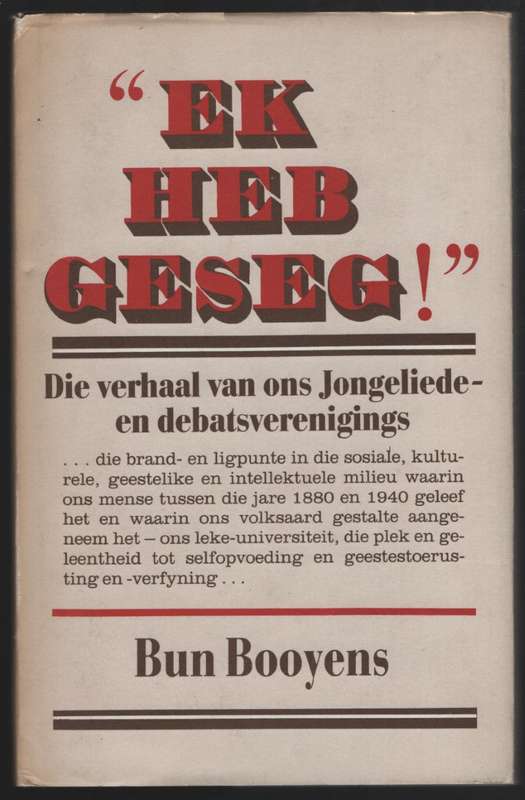 Ek Heb Geseg! Die Verhaal van Ons Jongeliede- en Debatsverenigings - Booyens, Bun