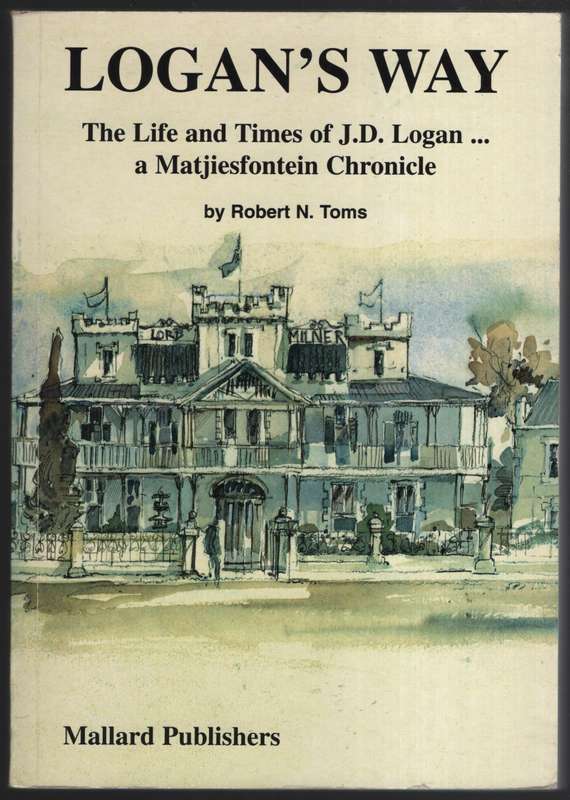 Logan's Way: The Life and Times of J.D. Loganâ¦ a Matjiesfontein Ch - Toms, Robert N.