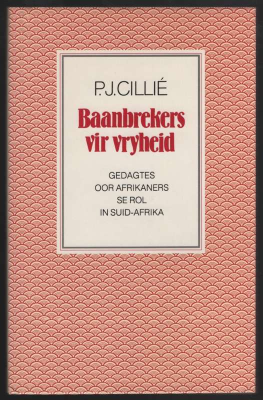 Baanbrekers vir Vryheid: Gedagtes Oor Afrikaners se Rol in Suid-Afri - CilliÃ©, P. J.