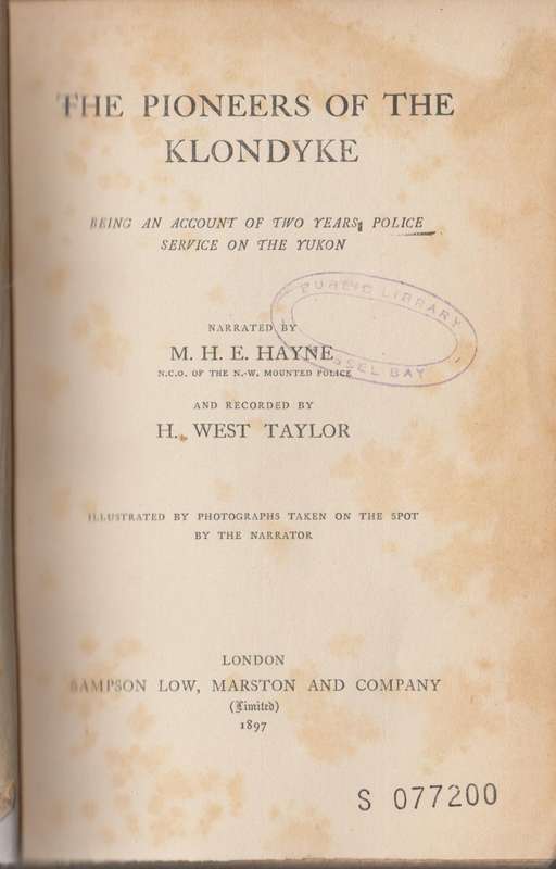 The Pioneers of the Klondyke. Being an Account of Two Years Police S - Hayne, M