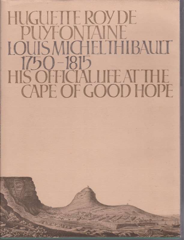 Louis Michael Thibault 1750-1815. His Official Life at the Cape of G - De Puyfontaine, Huguette Roy