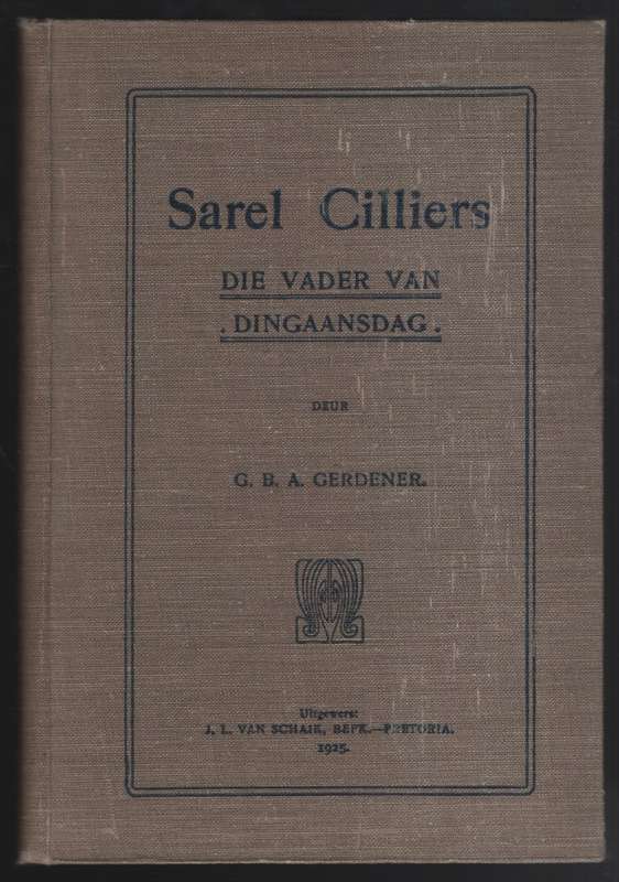 Sarel Cilliers, die Vader van Dingaansdag - Gerdener, G. B. A.