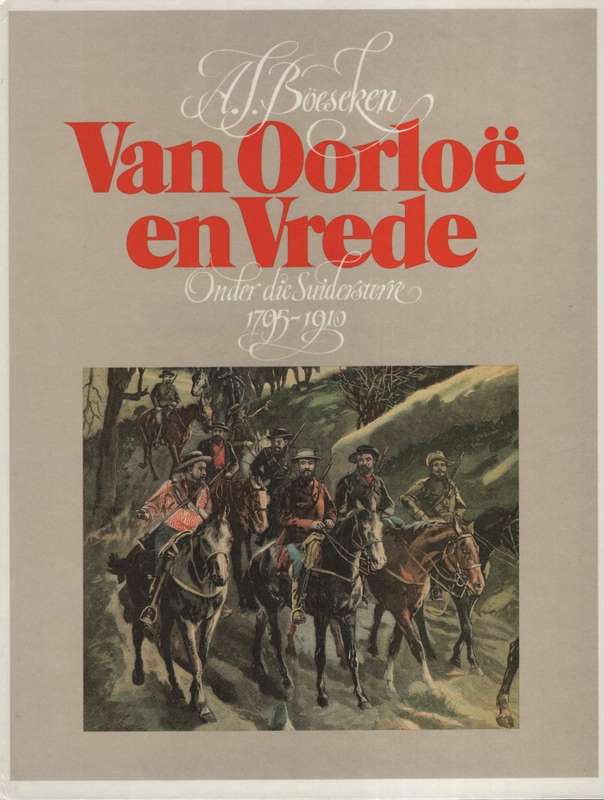Van OorloÃ« en Vrede: Onder die Suidersterre 1795-1910 - BÃ¶eseken, A. J.