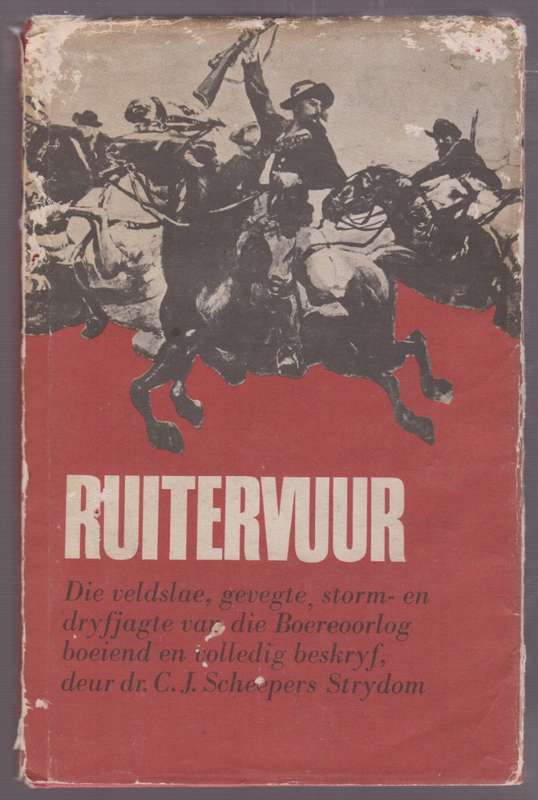 Ruitervuur: Die Veldslae, Gevegte, Storm- en Dryfjagte van die Boere - Scheepers Strydom, C. J.