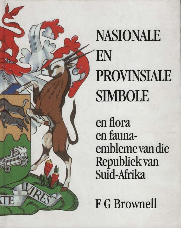 Nasionale en Provinsiale Simbole, en Flora en Fauna-embleme van die  - Bronwell, F. G.
