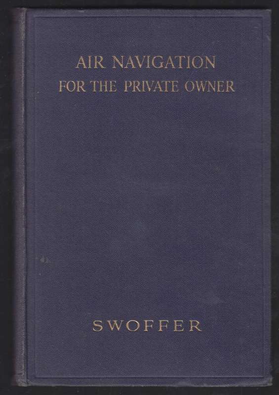 Air Navigation for the Private Owner. A Course of Elementary Aerial  - Swoffer, Frank A.