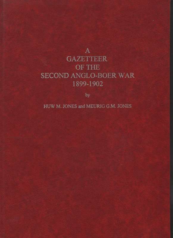 A Gazetteer of the Second Anglo-Boer War 1899-1902 - Jones, Huw M.; Jones, Meurig