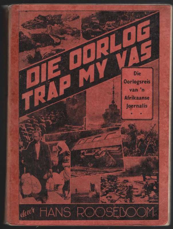 Die Oorlog Trap My Vas: Die Oorlogsreis van 'n Afrikaanse Joernalis - Rooseboom, Hans
