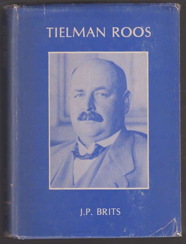 Tielman Roos: Sy Rol in die Suid-Afrikaanse Politiek 1907-1935 - Brits, J. P.