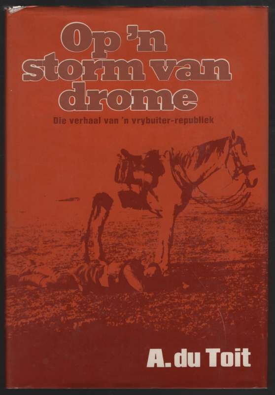 Op 'n Storm van Drome: Die Verhaal van 'n Vrybuiter-republiek - Du Toit, A.