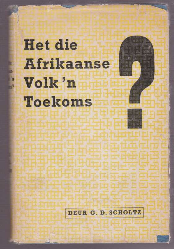 Het die Afrikaanse Volk 'n Toekoms? - Scholtz, G. D.
