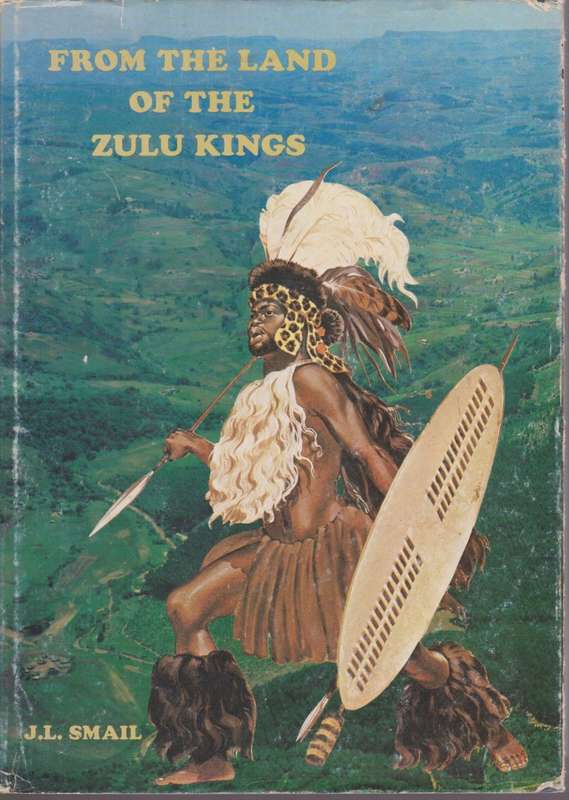From the Land of the Zulu Kings - Smail, J. L.