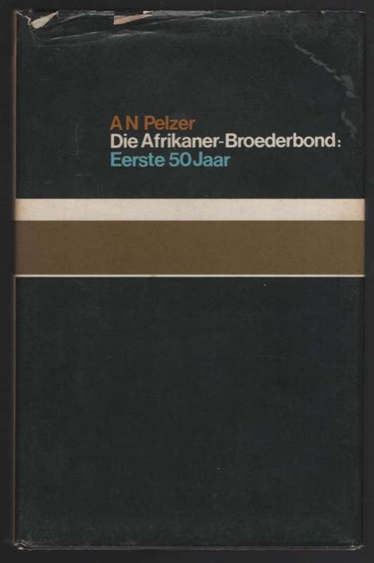 Die Afrikaner Broederbond: Eerste 50 Jaar - Pelzer, A. N.