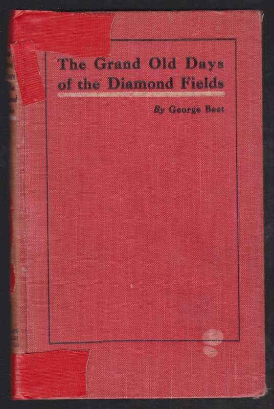 The Grand Old Days of the Diamond Fields. Memories of Past Times wit - Beet, George