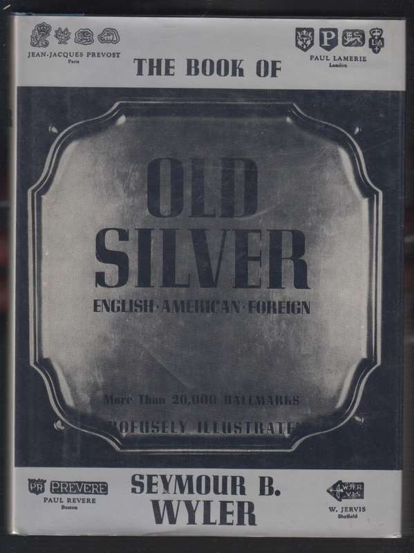 The Book of Old Silver, English/American/Foreign, With All Available - Wyler, Seymour B.