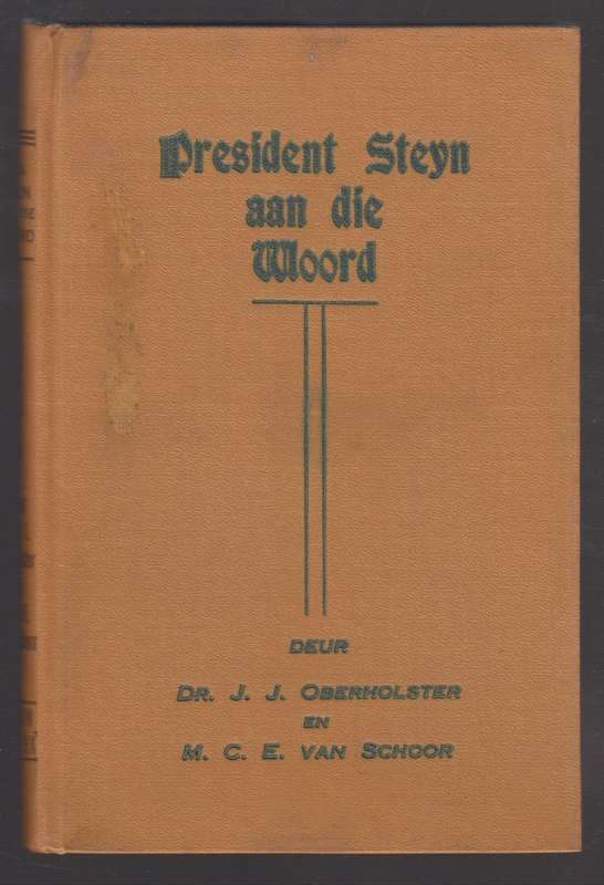 President Steyn aan die Woord. Openbare Geskrifte en Toesprake van M - Oberholster, J. J.; Van Scho