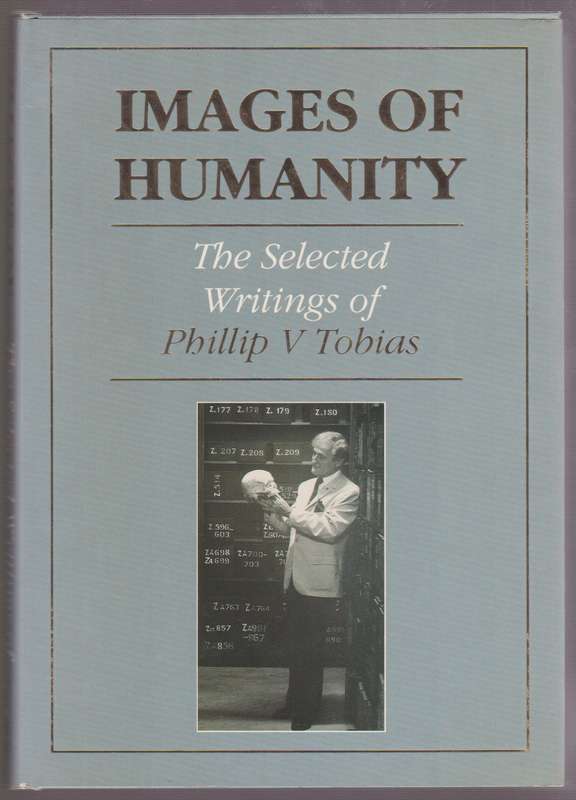 Images of Humanity. The Selected Writings of Phillip V Tobias - Tobias, Phillip V.