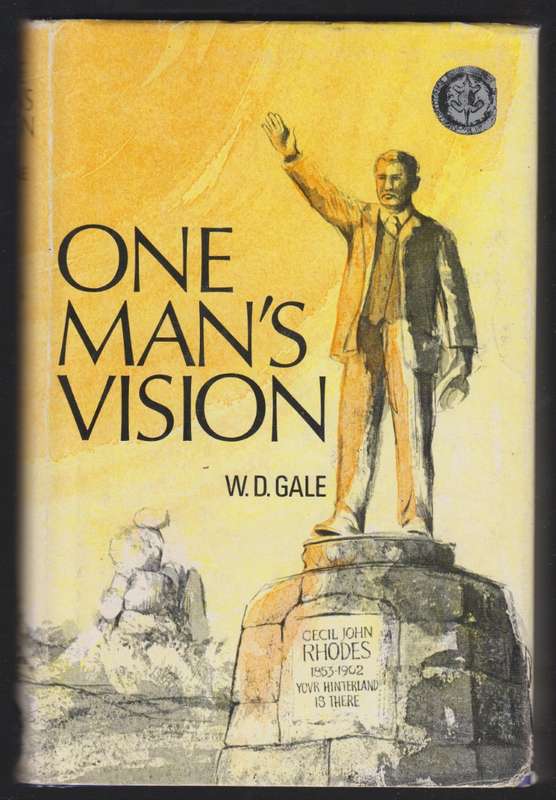 One Man's Vision. The Story of Rhodesia - Gale, W. D.