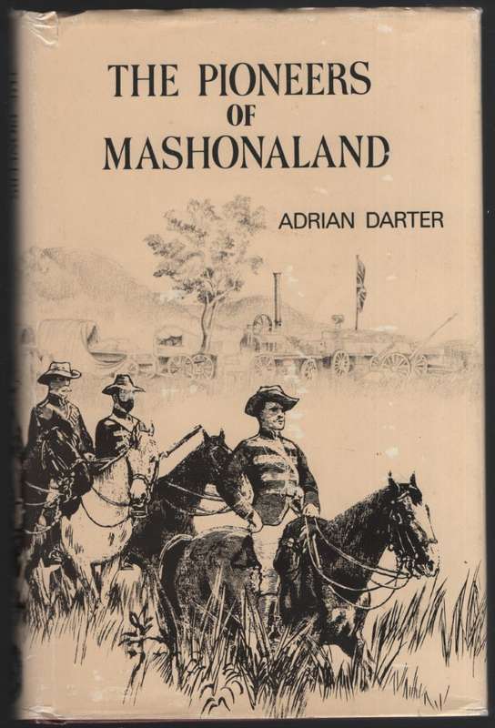 The Pioneers of Mashonaland: Men Who Made Rhodesia - Darter, Adrian