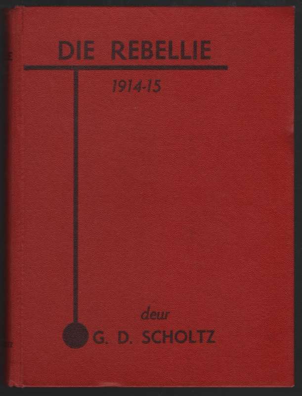 Die Rebellie, 1914-15 - Scholtz, G. D.