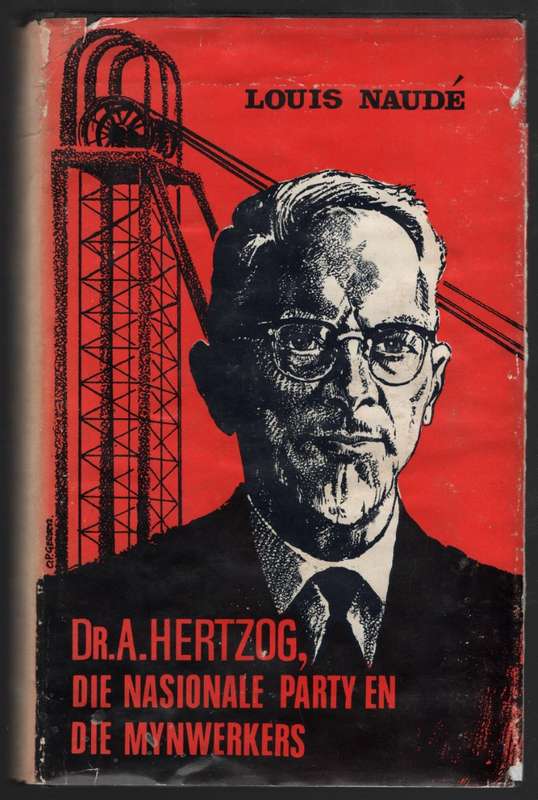 Dr. A. Hertzog, die Nasionale Party en die Mynwerkers - NaudÃ©, Louis