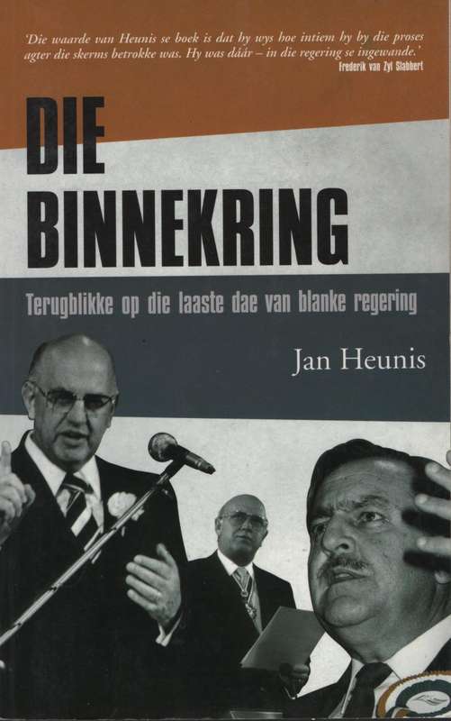 Die Binnekring: Terugblikke op die Laaste Dae van Blanke Regering - Heunis, Jan