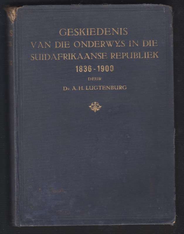 Geskiedenis van die Onderwys in die Suid Afrikaanse Republiek (1836- - Luchtenburg, A. H.