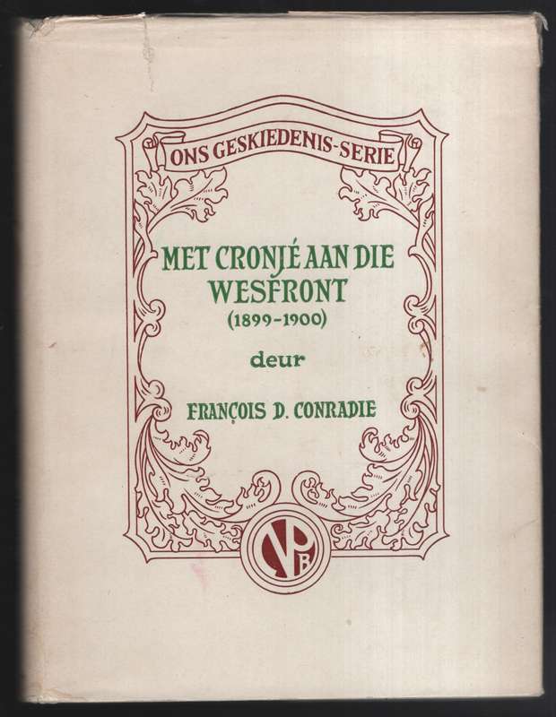 Met Cronje aan die Wesfront (1899-1900), en Waarom het die Boere die - Conradie, Francois D.