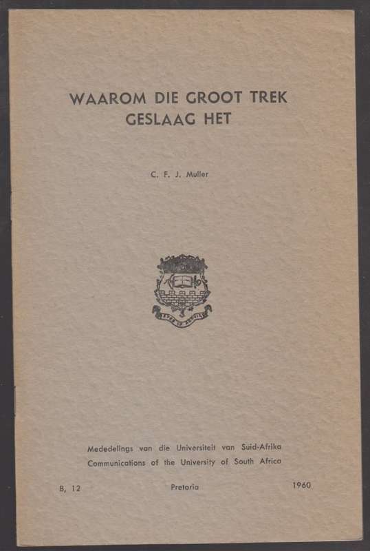 Waarom die Groot Trek Geslaag het. Series B No. 12 - Muller, C. F. J.