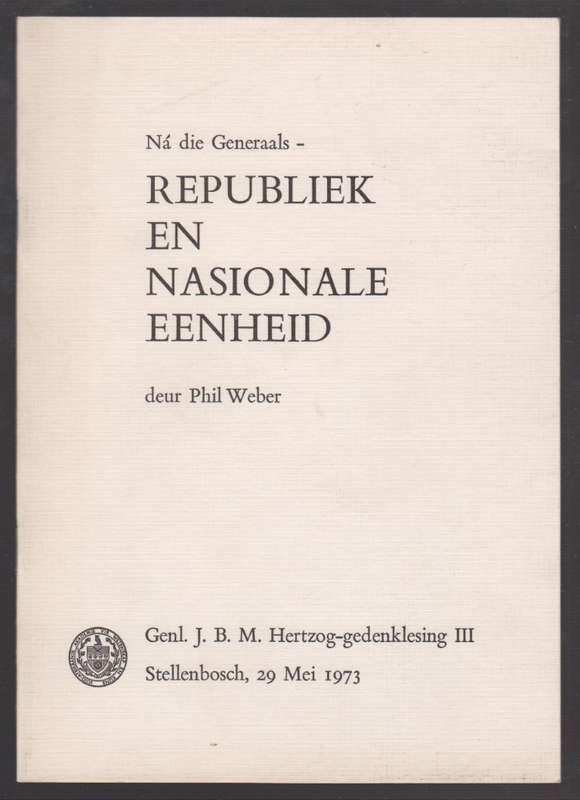 NÃ¡ die Generaals - Republiek en Nasionale Eenheid. Genl. J. B. M. H - Weber, Phil