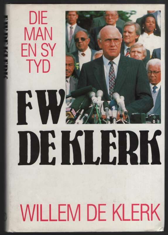 F. W. de Klerk: Die Man en sy Tyd - De Klerk, Willem