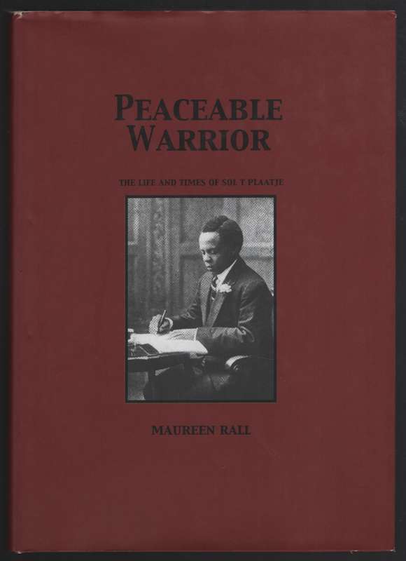 Peaceable Warrior: The Life and Times of Sol T Plaatje - Rall, Maureen